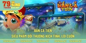 Giới thiệu sơ lược về tựa game đổi thưởng bắn cá Tiên