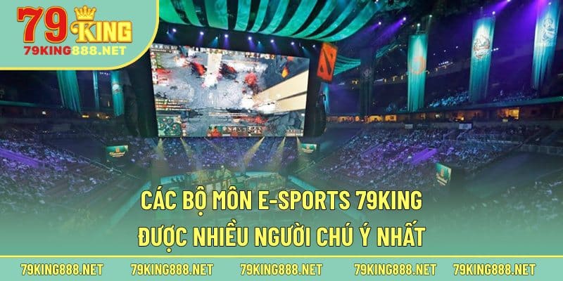 Các bộ môn E-Sports 79king được nhiều người chú ý nhất