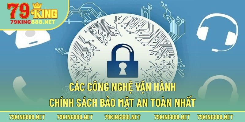 Các công nghệ vận hành chính sách bảo mật an toàn nhất