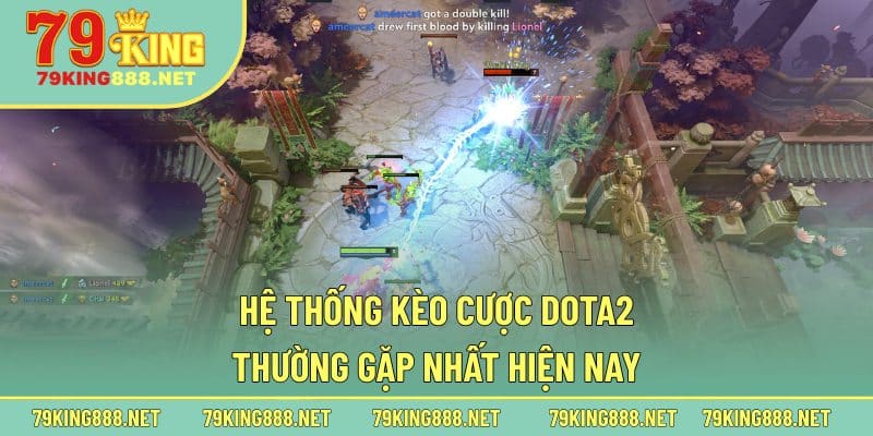 Hệ thống kèo cược Dota2 thường gặp nhất hiện nay