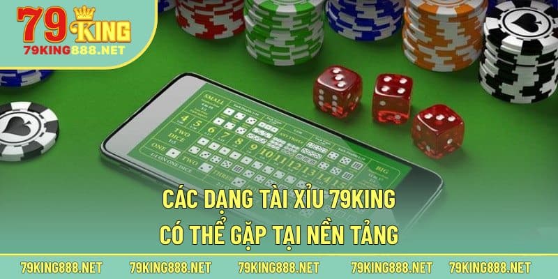 Các dạng tài xỉu 79king có thể gặp tại nền tảng