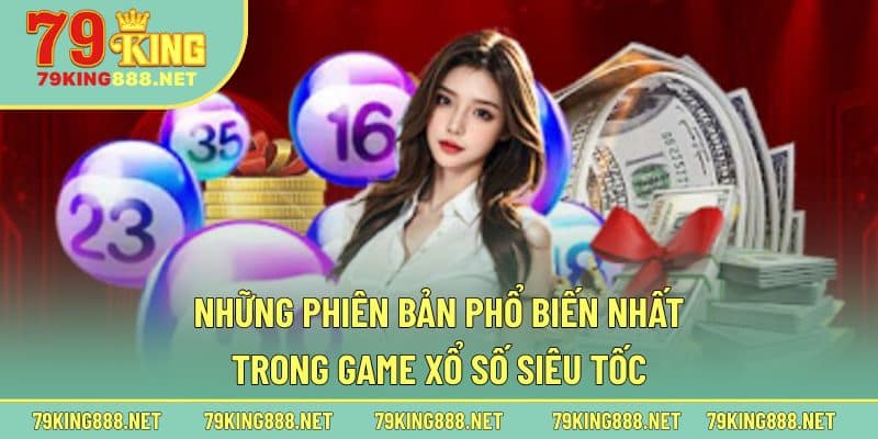 Những phiên bản phổ biến nhất trong game xổ số siêu tốc