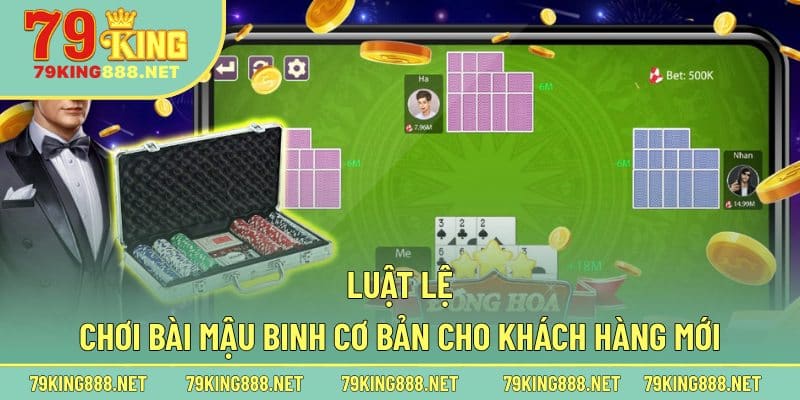 Luật lệ chơi bài Mậu Binh cơ bản cho khách hàng mới