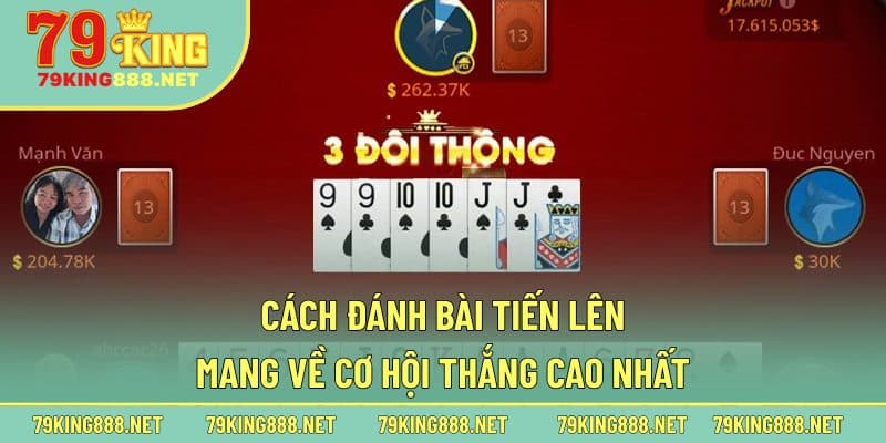 Cách đánh bài Tiến Lên mang về cơ hội thắng cao nhất