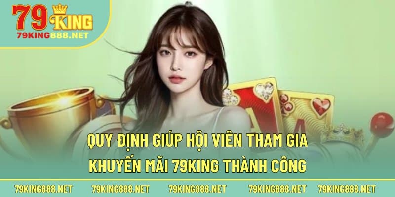 Quy định giúp hội viên tham gia khuyến mãi 79king thành công