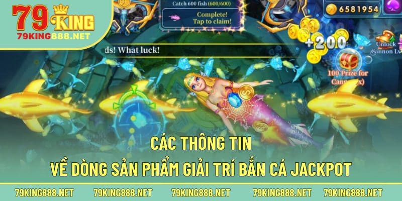 Các thông tin về dòng sản phẩm giải trí bắn cá Jackpot