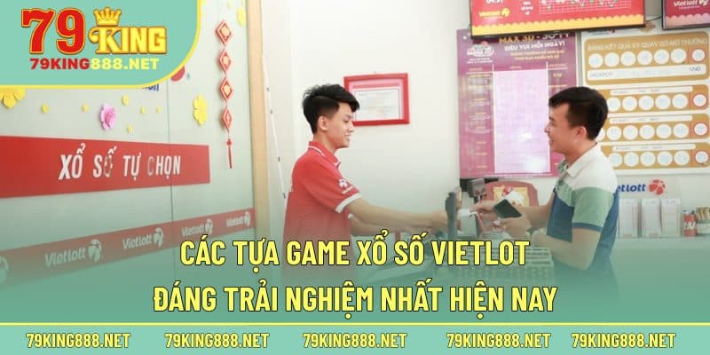 Các tựa game xổ số Vietlot đáng trải nghiệm nhất hiện nay