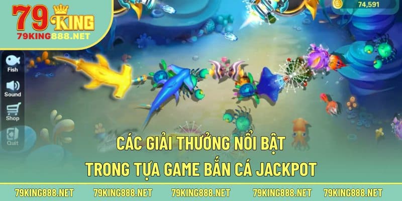 Các giải thưởng nổi bật trong tựa game bắn cá Jackpot