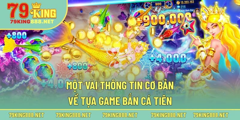 Một vài thông tin cơ bản về tựa game bắn cá Tiên