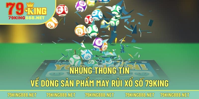 Những thông tin về dòng sản phẩm may rủi xổ số 79king
