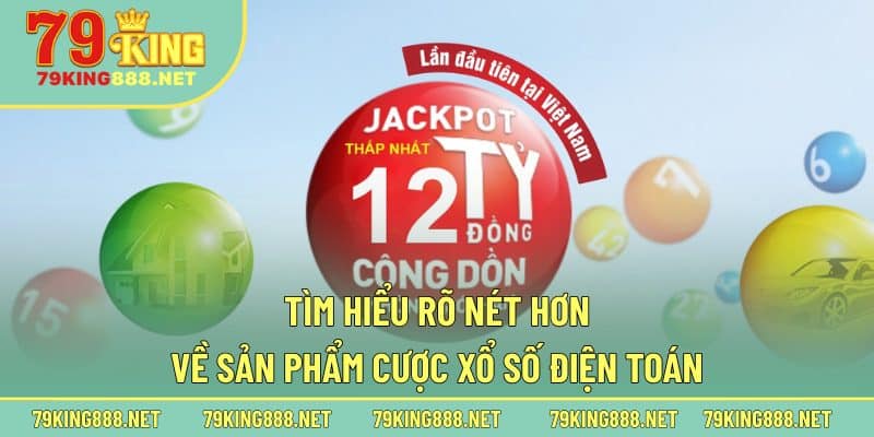 Tìm hiểu rõ nét hơn về sản phẩm cược xổ số điện toán
