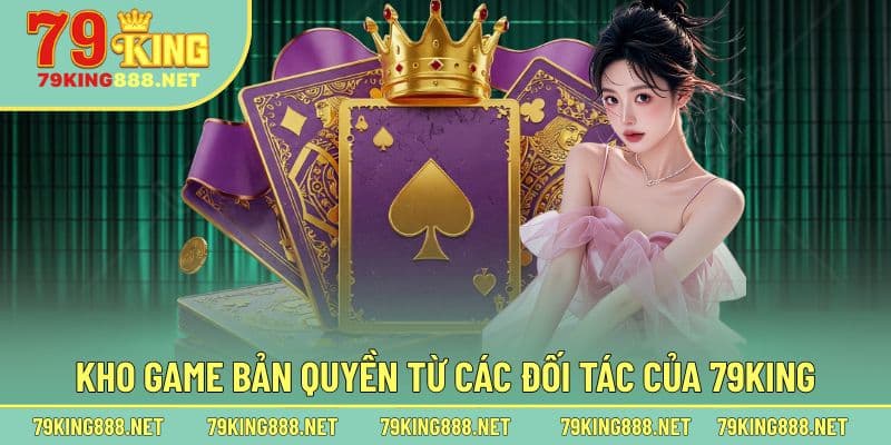 Kho game bản quyền từ các đối tác của 79King