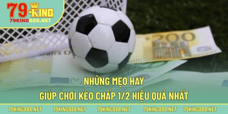Những mẹo hay giúp chơi kèo chấp 1/2 hiệu quả nhất