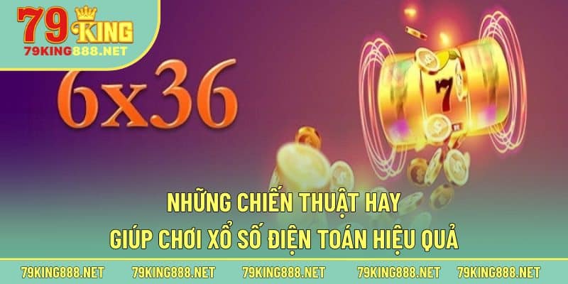 Những chiến thuật hay giúp chơi xổ số điện toán hiệu quả