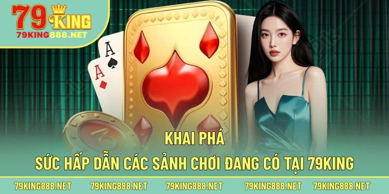 Những sảnh chơi đang triển khai thu hút người dùng 79King